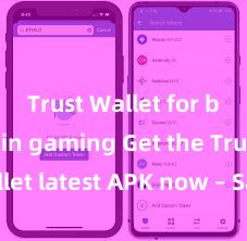 Trust Wallet for blockchain gaming Get the Trust Wallet latest APK now – Safely store and manage your cryptocurrencies with ease